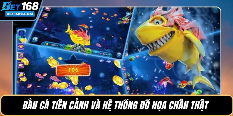 Bắn cá Tiên Cảnh và hệ thống đồ họa chân thật 