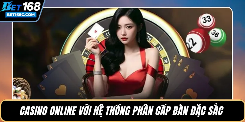 Casino online với hệ thống phân cấp bàn đặc sắc 