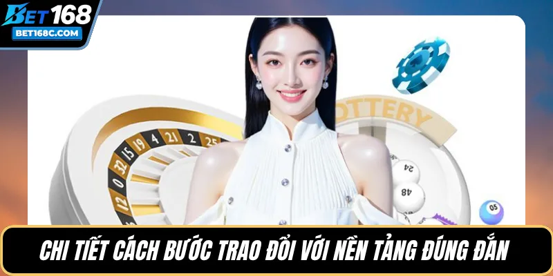 Chi tiết cách bước trao đổi với nền tảng đúng đắn 