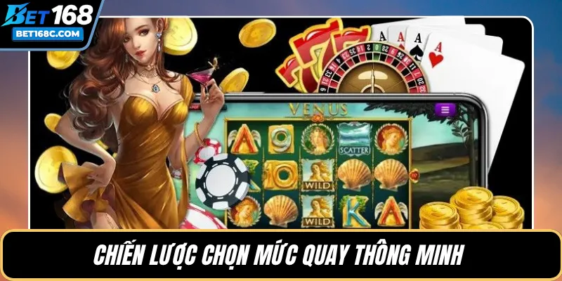Chiến lược chọn mức quay thông minh 