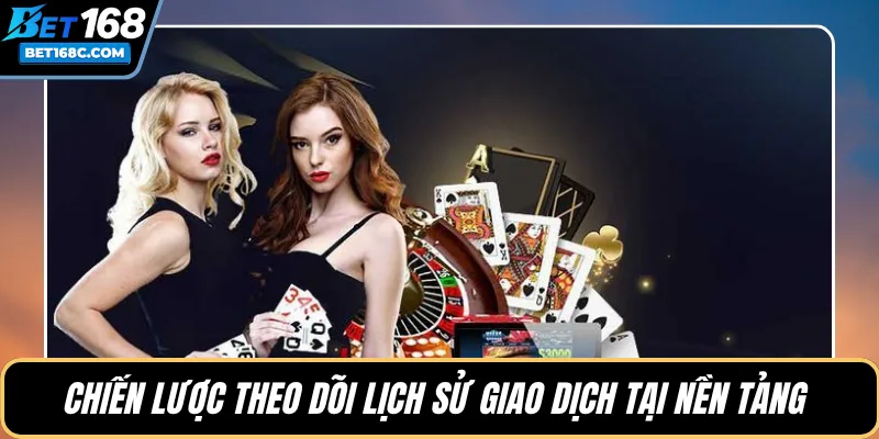 Chiến lược theo dõi lịch sử giao dịch tại nền tảng 