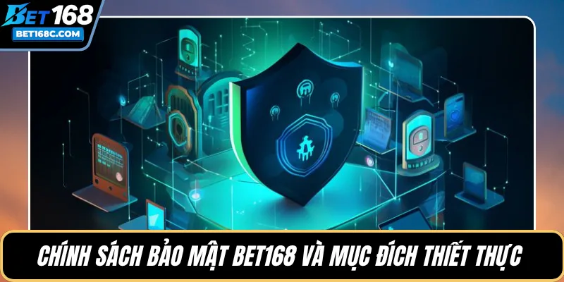 Chính sách bảo mật BET168 và mục đích thiết thực 