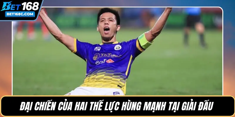 Đại chiến của hai thế lực hùng mạnh tại giải đấu 