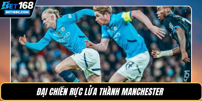 Đại chiến rực lửa thành Manchester