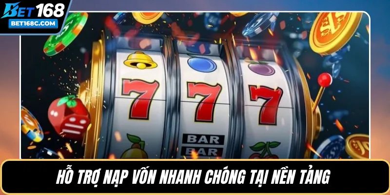 Hỗ trợ nạp vốn nhanh chóng tại nền tảng 