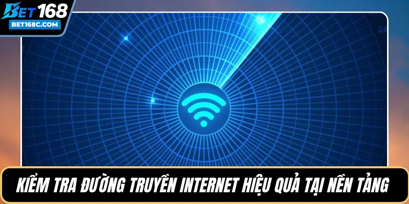 Kiểm tra đường truyền Internet hiệu quả tại nền tảng 