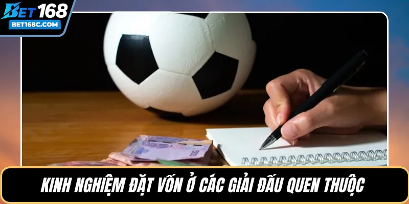 Kinh nghiệm đặt vốn ở các giải đấu quen thuộc 