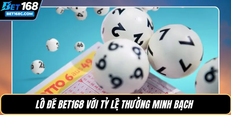 Lô đề BET168 với tỷ lệ thưởng minh bạch 