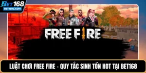 Luật Chơi Free Fire – Quy Tắc Sinh Tồn Hot Tại BET168