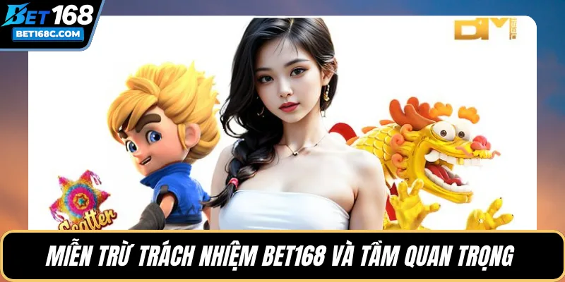 Miễn trừ trách nhiệm BET168 và tầm quan trọng 