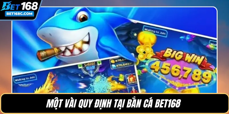 Một vài quy định tại bắn cá BET168 