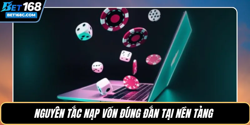 Nguyên tắc nạp vốn đúng đắn tại nền tảng