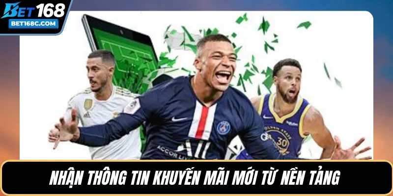 Nhận thông tin khuyến mãi mới từ nền tảng 