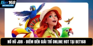 Nổ Hũ JDB – Điểm Đến Giải Trí Online Hot Tại BET168