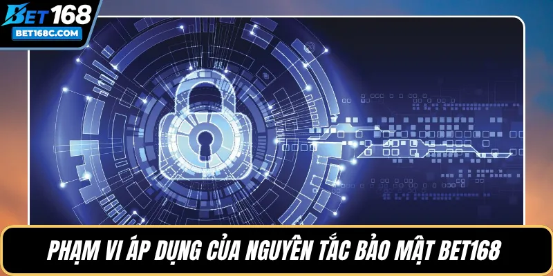 Phạm vi áp dụng của nguyên tắc bảo mật BET168 