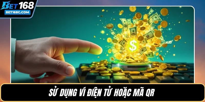 Sử dụng ví điện tử hoặc mã QR 