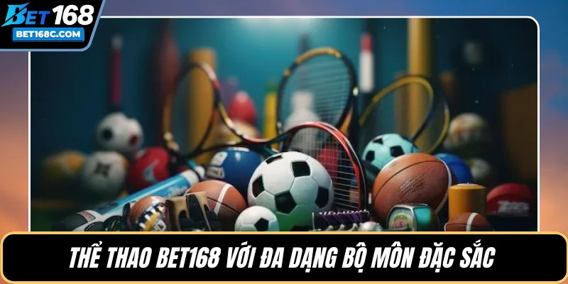 Thể thao BET168 với đa dạng bộ môn đặc sắc 