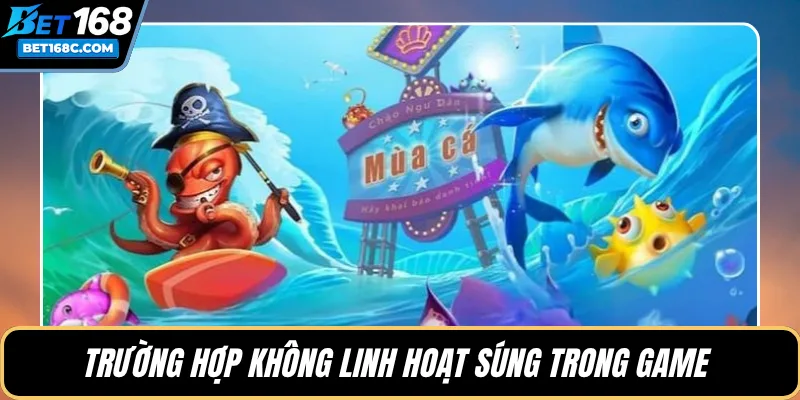 Trường hợp không linh hoạt súng trong game