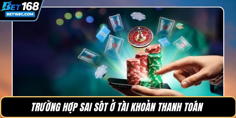 Trường hợp sai sót ở tài khoản thanh toán 