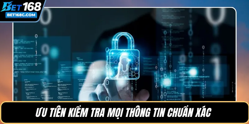 Ưu tiên kiểm tra mọi thông tin chuẩn xác 