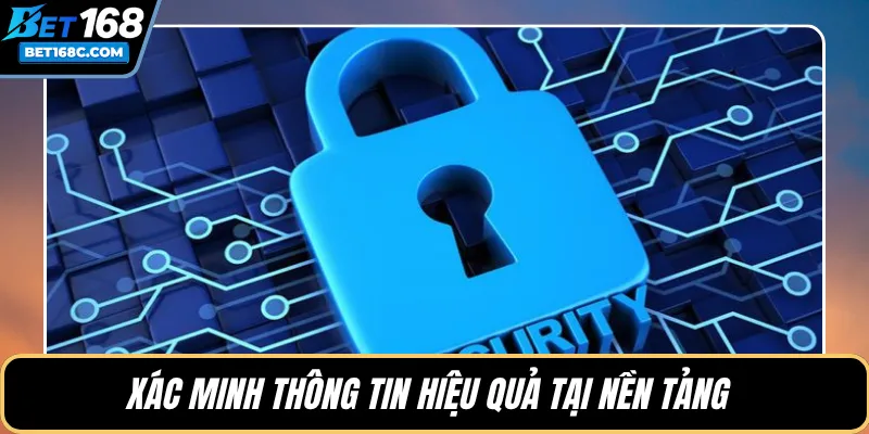 Xác minh thông tin hiệu quả tại nền tảng 